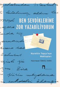 Ben Sevdiklerime Zor Yazabiliyorum & Nurettin Topçu'nun Mektupları