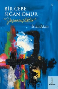 Bir Cebe Sığan Ömür & Yaşanmışlıklar