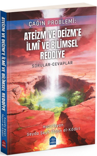 Çağın Problemi Ateizm ve Deizme İlmi ve Bilimsel Reddiye