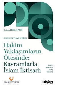 Hakim Yaklaşımların Ötesinde: Kavramlarla İslam İktisadi & Emek, Sermaye, Borç ve İhtiyaç