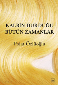 Kalbin Durduğu Bütün Zamanlar