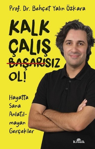 Kalk Çalış Başarısız Ol!