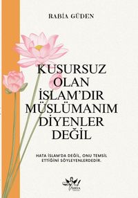 Kusursuz Olan İslamdır Müslümanım Diyenler Değil