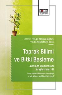 Toprak Bilimi ve Bitki Besleme Alanında Uluslararası Araştırmalar-III