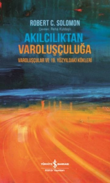 Akılcılıktan Varoluşçuluğa - Varoluşçular ve 19.Yüzyıldaki Kökleri