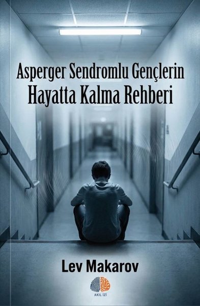 Asperger Sendromlu Gençlerin Hayatta Kalma Rehberi