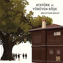Atatürk ve Yürüyen Köşk