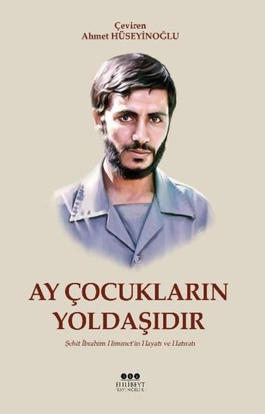 Ay Çocukların Yoldaşıdır - Şehit İbrahim Himmetin Hayatı ve Hatıratı