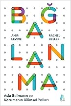 Bağlanma: Aşkı Bulmanın ve Korumanın Bilimsel Yolları