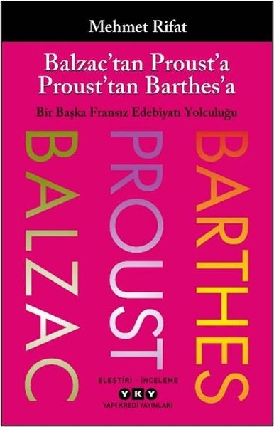 Balzactan Prousta Prousttan Barthesa - Bir Başka Fransız Edebiyatı Yolculuğu