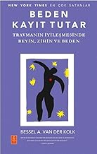 Beden Kayıt Tutar: Travmanın İyileşmesinde Beyin, Zihin ve Beden