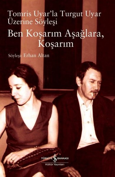 Ben Koşarım Aşağlara Koşarım - Tomris Uyarla Turgut Uyar Üzerine Söyleşi