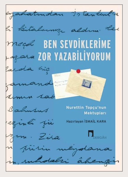 Ben Sevdiklerime Zor Yazabiliyorum - Nurettin Topçunun Mektupları