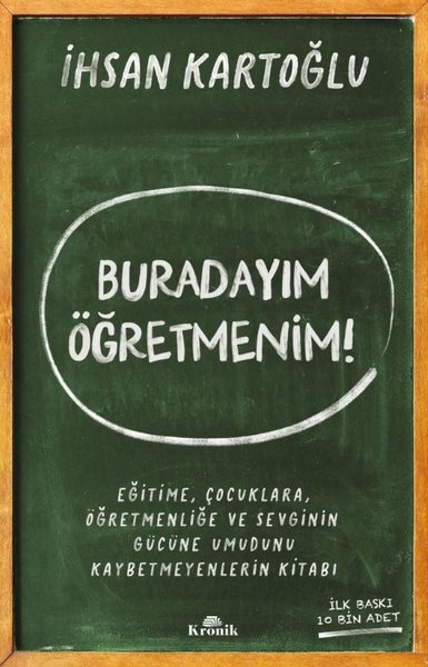 Buradayım Öğretmenim! Eğitime Çocuklara Öğretmenliğe ve Sevginin Gücüne Umudunu Kaybetmeyenlerin K
