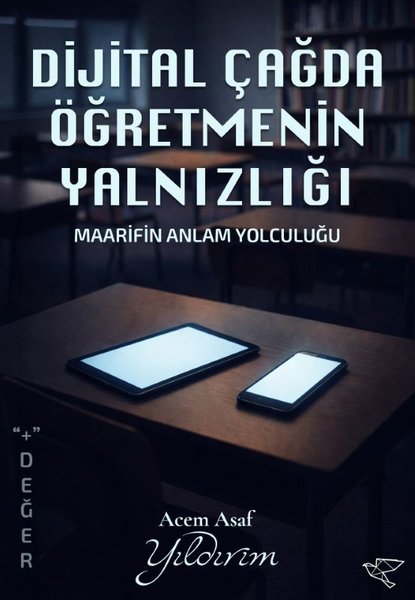 Dijital Çağda Öğretmenin Yalnızlığı - Maarifin Anlam Yolculuğu