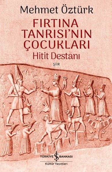 Fırtına Tanrısının Çocukları - Hitit Destanı