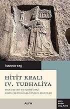Hitit Kralı IV. Tudhaliya: Asur Devleti ve Suriye’deki Vassal Krallıklara Yönelik Politikası