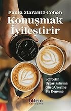 Konuşmak İyileştirir - Sohbetin Uygarlaştırma Gücü Üzerine Bir Deneme