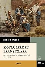 Köylülerden Fransızlara: Fransa Kırsalının Modernleşmesi (1870-1914)