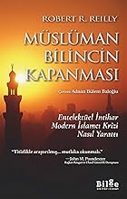 Müslüman Bilincin Kapanması & Entelektüel İntihar Modern İslamcı Krizi Nasıl Yarattı