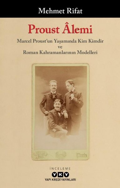 Proust Alemi: Marcel Proustun Yaşamında Kim Kimdir ve Roman Kahramanlarının Modelleri