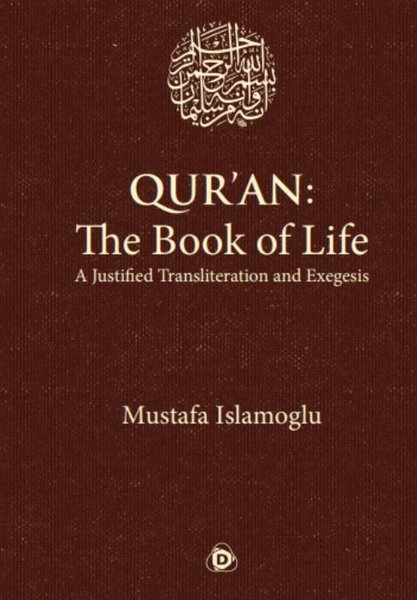 Quran: The Book of Life a Justifıed Transliteration and Exegesis