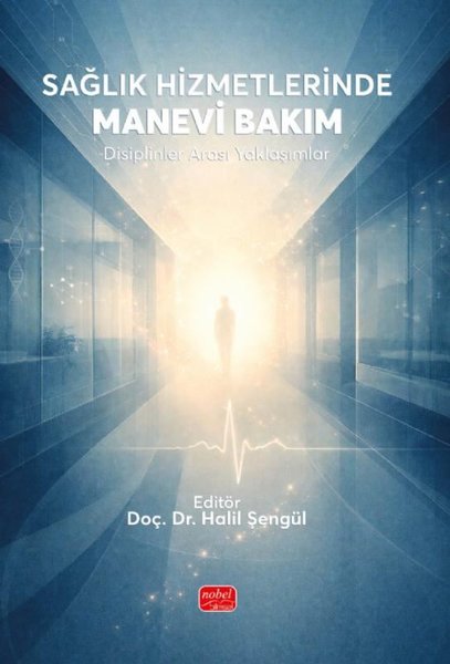 Sağlık Hizmetlerinde Manevi Bakım - Disiplinler Arası Yaklaşımlar