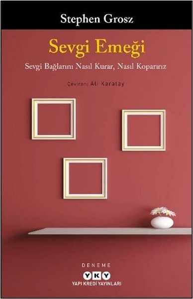 Sevgi Emeği - Sevgi Bağlarını Nasıl Kurar Nasıl Koparırız