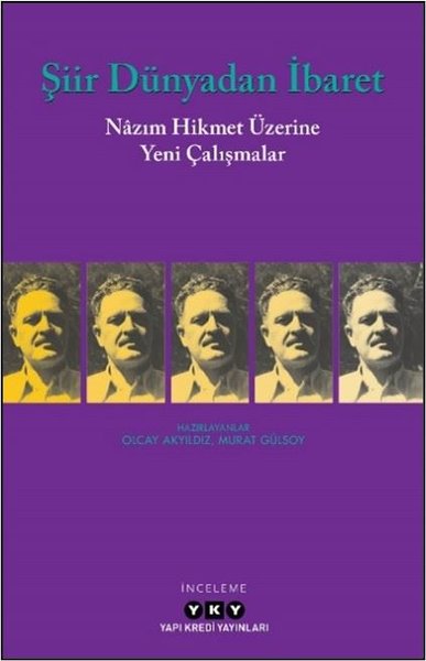 Şiir Dünyadan İbaret - Nazım Hikmet Üzerine Yeni Çalışmalar