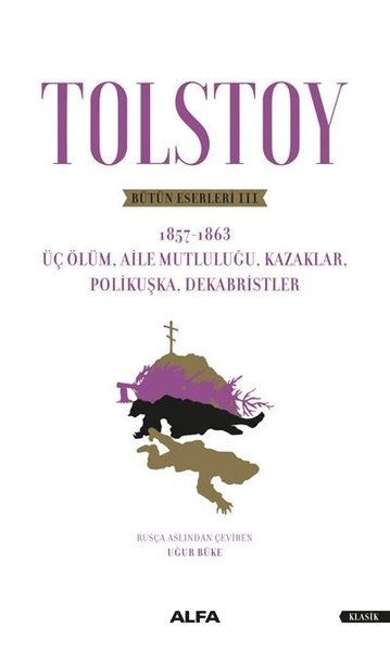 Tolstoy Bütün Eserleri 3 - Üç Ölüm Aile Mutluluğu Kazaklar Polikuşka Dekabristler
