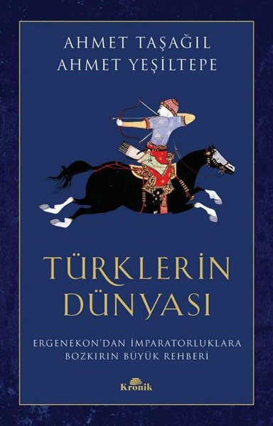 Türklerin Dünyası - Ergenekondan İmparatorluklara Bozkırın Büyük Rehberi